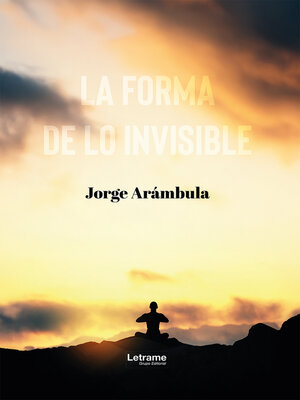 cover image of La forma de lo invisible